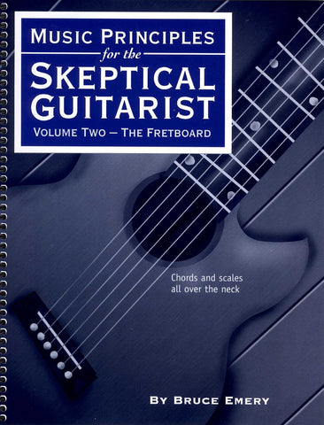 Music Principles for the Skeptical Guitarist: Volume Two-The Fretboard