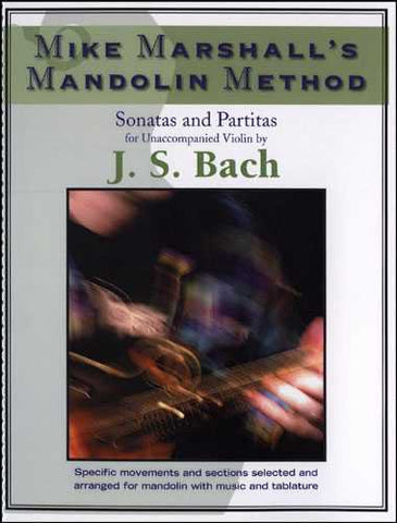 Mike Marshall's Mandolin Method - Sonatas and Partitas for Unaccompanied Violin by J.S. Bach