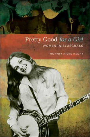 Pretty Good for a Girl: Women in Bluegrass